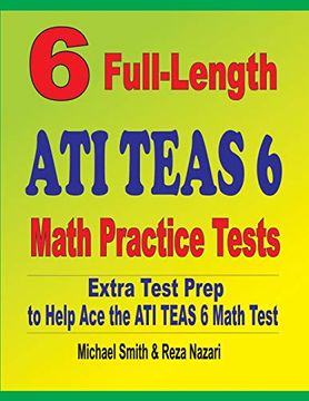portada 6 Full-Length ati Teas 6 Math Practice Tests: Extra Test Prep to Help ace the ati Teas 6 Math Test (in English)