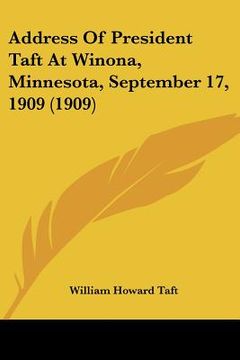 portada address of president taft at winona, minnesota, september 17, 1909 (1909) (en Inglés)