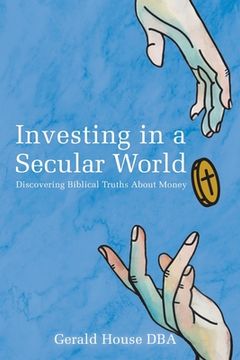 portada Investing in a Secular World: Discovering Biblical Truths About Money (en Inglés)