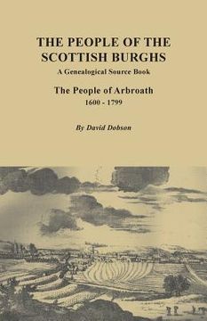portada People of the Scottish Burgh: A Genealogical Source Book. the People of Arbroath, 1600-1799 (in English)