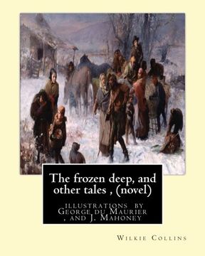 portada The frozen deep, and other tales , By Wilkie Collins (novel): illustrations by George du Maurier(6 March 1834 - 8 October 1896), and J. Mahoney ARHA (1810-79)