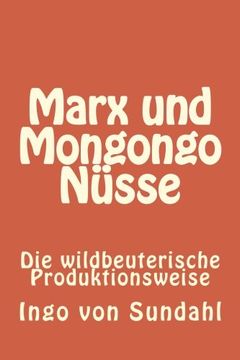portada Marx und Mongongo Nüsse: Die wildbeuterische Produktionsweise (German Edition)