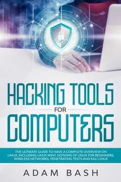 portada Hacking Tools For Computers: The Ultimate Guide To Have A Complete Overview on Linux, Including Linux Mint, Notions of Linux for Beginners, Wireles (en Inglés)