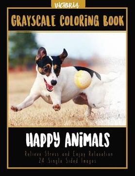 portada Happy Animals Grayscale Coloring Book: Relieve Stress and Enjoy Relaxation 24 Single Sided Images (en Inglés)