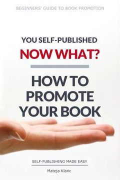 portada You Self-Published, Now What? How to Promote Your Book (en Inglés)