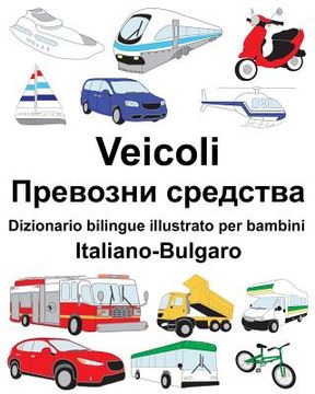 portada Italiano-Bulgaro Veicoli Dizionario bilingue illustrato per bambini (en Italiano)