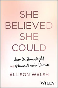 portada She Believed She Could: Show Up, Shine Bright, and Achieve Abundant Success (en Inglés)