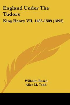 portada england under the tudors: king henry vii, 1485-1509 (1895) (en Inglés)