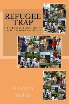 portada Refugee Trap: Refugee Trap: A Tamil family moves into Toronto, Canada, at the height of the civil war in Sri Lanka in 2004 and faces (in English)