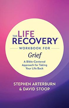 portada The Life Recovery Workbook for Grief: A Bible-Centered Approach for Taking Your Life Back 