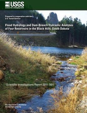 portada Flood Hydrology and Dam-Breach Hydraulic Analyses of Four Reservoirs in the Black Hills, South Dakota (en Inglés)