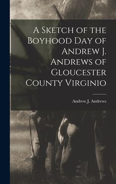 portada A Sketch of the Boyhood Day of Andrew J. Andrews of Gloucester County Virginio