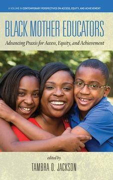 portada Black Mother Educators: Advancing Praxis for Access, Equity and Achievement (en Inglés)
