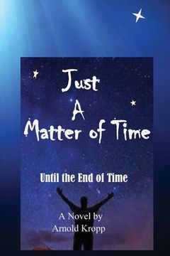 portada Just A Matter Of time: Until the End of Time (en Inglés)