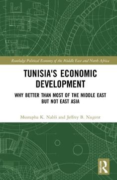 portada Tunisia'S Economic Development: Why Better Than Most of the Middle East but not East Asia (Routledge Political Economy of the Middle East and North Africa) (en Inglés)