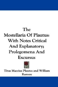 portada the mostellaria of plautus: with notes critical and explanatory; prolegomena and excursus (en Inglés)