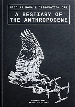 portada A Bestiary of the Anthropocene: Hybrid Plants, Animals, Minerals, Fungi, and Other Specimens (in English)