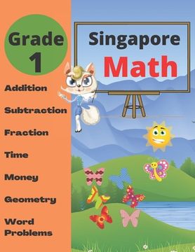 portada Singapore Math Grade 1: Math Workbook Grade 1 (Addition, Subtraction, Comparing Numbers, Fraction, Measurement, Time, Money, Geometry, Word Pr