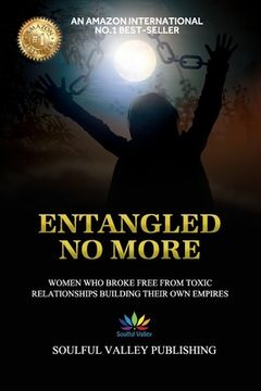 portada Entangled No More: Women Who Broke Free From Toxic Relationships Building Their Own Empires (in English)