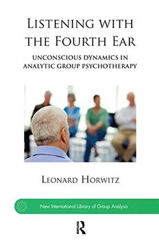 portada Listening With the Fourth Ear: Unconscious Dynamics in Analytic Group Psychotherapy (The new International Library of Group Analysis) (in English)