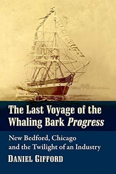 portada The Last Voyage of the Whaling Bark Progress: New Bedford, Chicago and the Twilight of an Industry (en Inglés)