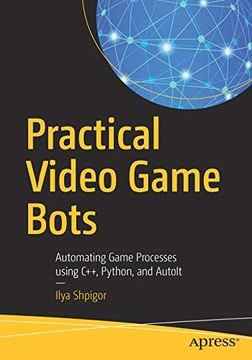 portada Practical Video Game Bots: Automating Game Processes Using C++, Python, and Autoit (en Inglés)