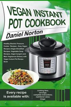 portada Vegan Instant Pot Cookbook: Healthy Electric Pressure Cooker Recipes, Easy Vegan Recipes (Vegan Breakfast Recipes, Vegetable Soup Recipes, and Mai (en Inglés)