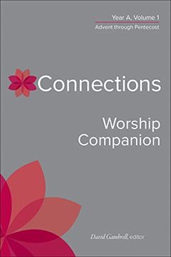 portada Connections Worship Companion, Year a: Advent Through Pentecost (Connections, 1) (Connections: A Lectionary Commentary for Preaching and Worship, 1) (en Inglés)