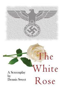portada The White Rose: A Screenplay (en Inglés)