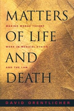 portada Matters of Life and Death: Making Moral Theory Work in Medical Ethics and the law (en Inglés)