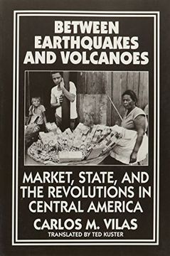 portada Between Earthquakes and Volcanoes: Markets, State, and Revolution in Central America 