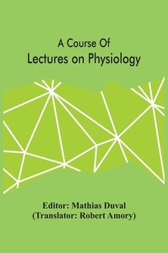 portada A Course Of Lectures On Physiology (en Inglés)
