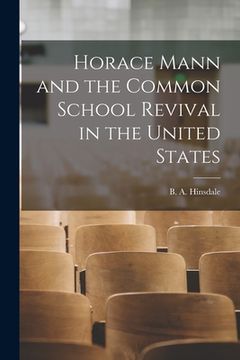 portada Horace Mann and the Common School Revival in the United States [microform] (en Inglés)