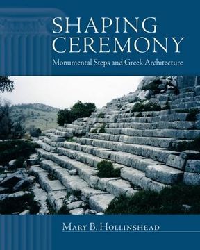 portada Shaping Ceremony: Monumental Steps and Greek Architecture (Wisconsin Studies in Classics) (en Inglés)