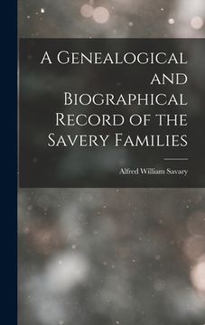 portada A Genealogical and Biographical Record of the Savery Families