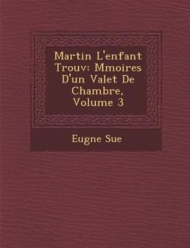 portada Martin L'Enfant Trouv: M Moires D'Un Valet de Chambre, Volume 3 (en Francés)