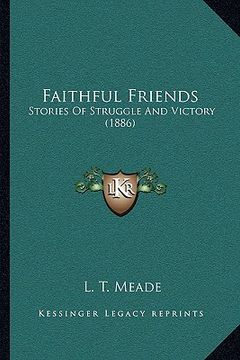 portada faithful friends: stories of struggle and victory (1886)