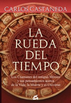portada La Rueda del Tiempo: Los Chamanes del Antiguo México y sus Pensamientos Acerca de la Vida, la Muerte y el Universo