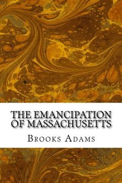 portada The Emancipation of Massachusetts: (Brooks Adams Classics Collection)