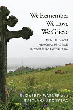 portada We Remember, We Love, We Grieve: Mortuary and Memorial Practice in Contemporary Russia (en Inglés)