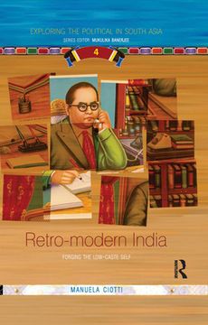 portada Retro-Modern India: Forging the Low-Caste Self (Exploring the Political in South Asia) (en Inglés)