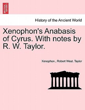 portada xenophon's anabasis of cyrus. with notes by r. w. taylor. (in English)