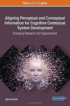 portada Aligning Perceptual and Conceptual Information for Cognitive Contextual System Development: Emerging Research and Opportunities (Advances in Systems Engineering, and High Performance Computing)