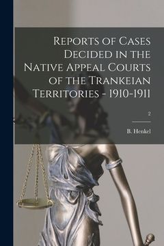 portada Reports of Cases Decided in the Native Appeal Courts of the Trankeian Territories - 1910-1911; 2 (en Inglés)