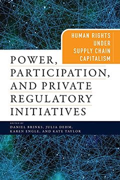 portada Power, Participation, and Private Regulatory Initiatives: Human Rights Under Supply Chain Capitalism (Pennsylvania Studies in Human Rights) (in English)