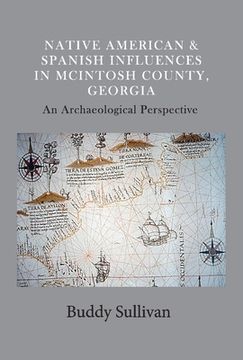 portada Native American & Spanish Influences in McIntosh County, Georgia: An Archaeological Perspective Volume 1 (en Inglés)