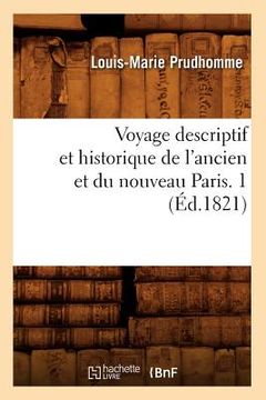 portada Voyage Descriptif Et Historique de l'Ancien Et Du Nouveau Paris. 1 (Éd.1821) (en Francés)