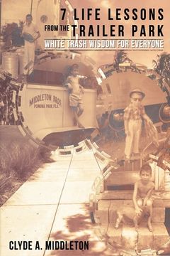 portada 7 Life Lessons From The Trailer Park: White Trash Wisdom for Everyone (in English)