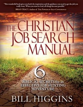 portada The Christian Job Search Manual: Second Edition; 6 Biblical Secrets for an Effective Job Hunting Adventure