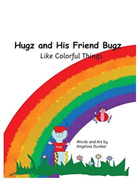 portada Hugz and His Friend Bugz: Like Colorful Things
